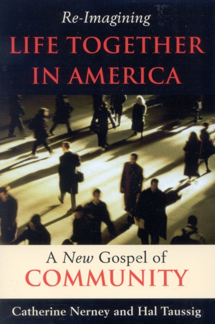 Re-Imagining Life Together in America : A New Gospel of Community, Paperback / softback Book