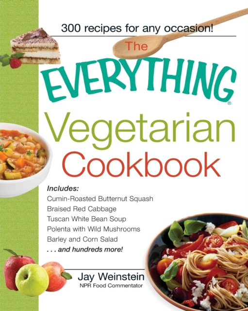 The Everything Vegetarian Cookbook : 300 Healthy Recipes Everyone Will Enjoy, Paperback / softback Book
