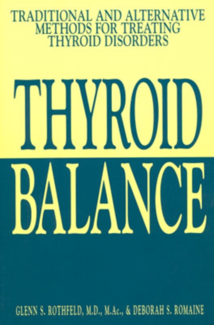 Thyroid Balance : Traditional and Alternative Methods for Treating Thyroid Disorders, Paperback / softback Book