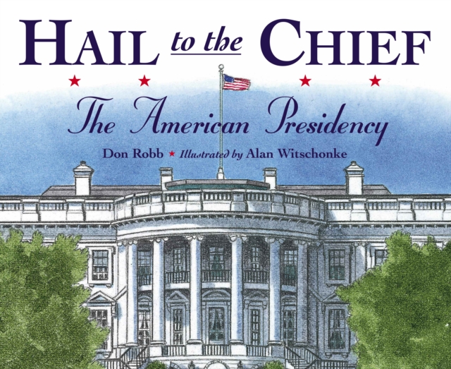 Hail to the Chief : The American Presidency, Hardback Book