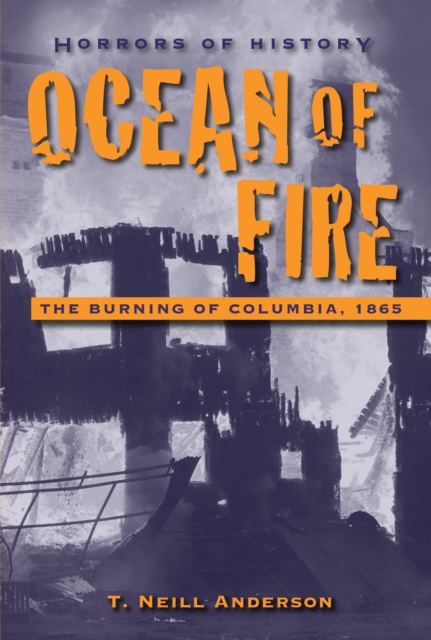 Horrors of History: Ocean of Fire : The Burning of Columbia, 1865, Hardback Book