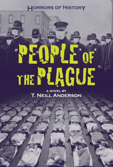 Horrors of History: People of the Plague : Philadelphia Flu Epidemic 1918, Hardback Book