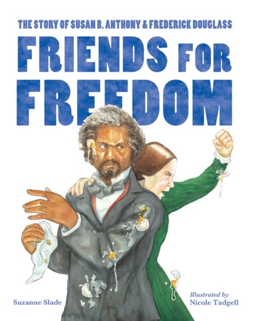 Friends for Freedom : The Story of Susan B. Anthony & Frederick Douglass, Paperback / softback Book