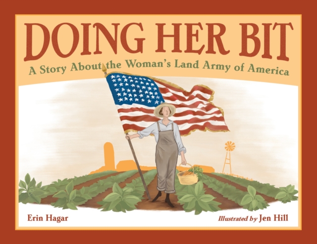 Doing Her Bit : A Story About the Woman's Land Army of America, Hardback Book