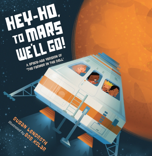 Hey-Ho, to Mars We'll Go! : A Space-Age Version of The Farmer in the Dell, Hardback Book