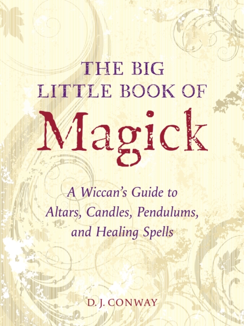 The Big Little Book of Magick : A Wiccan's Guide to Altars, Candles, Pendulums, and Healing Spells, Paperback / softback Book