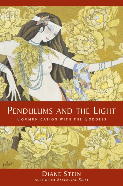 Pendulums and the Light : Communication with the Goddess, Paperback / softback Book