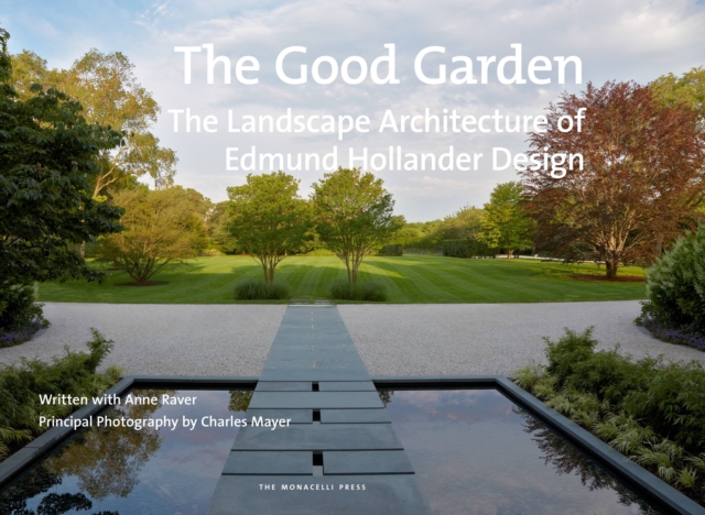 The Good Garden : The Landscape Architecture of Edmund Hollander Design, Hardback Book
