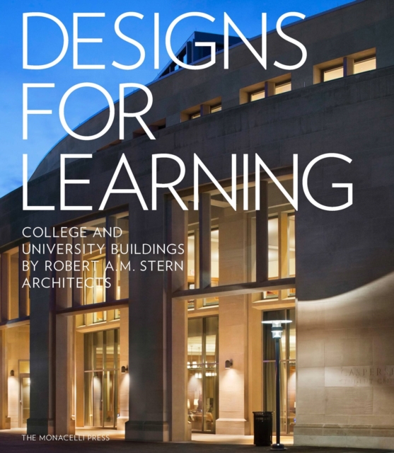 Designs for Learning : College and University Buildings by Robert A.M. Stern Architects, Hardback Book