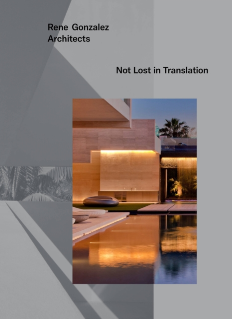 Rene Gonzalez Architects : Not Lost in Translation, Hardback Book