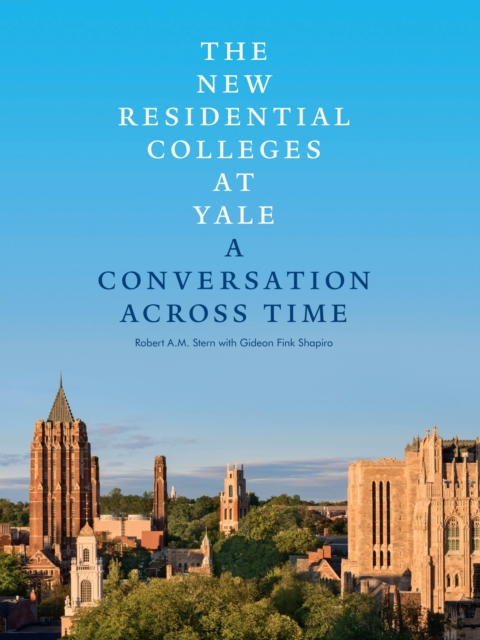 The New Residential Colleges at Yale : A Conversation Across Time, Hardback Book