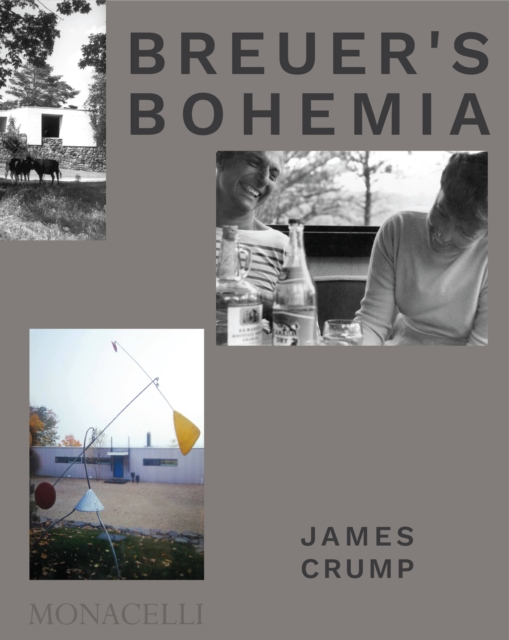 Breuer's Bohemia : The Architect, His Circle, and Midcentury Houses in New England, Hardback Book
