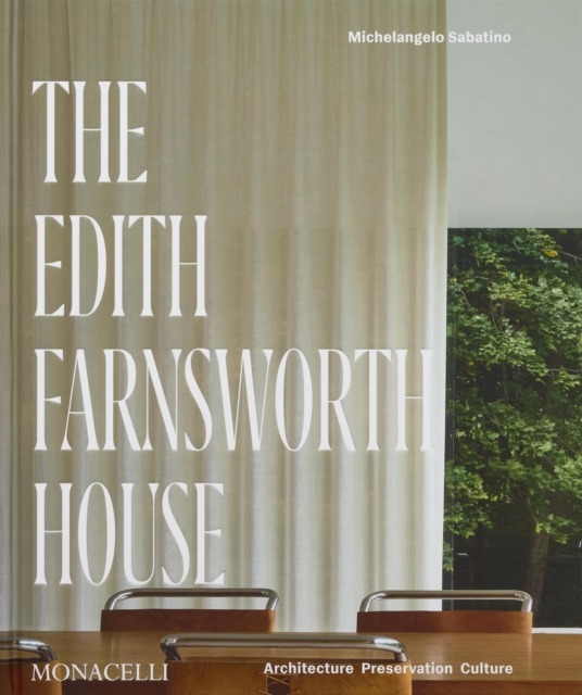 The Edith Farnsworth House : Architecture, Preservation, Culture, Hardback Book