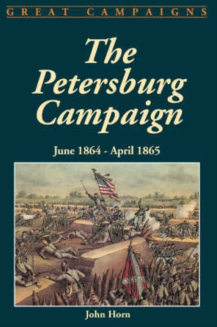 The Petersburg Campaign : June 1864-april 1865, Paperback / softback Book