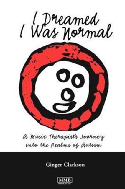 I Dreamed I Was Normal : A Music Therapist's Journey into the Realms of Autism, Paperback / softback Book
