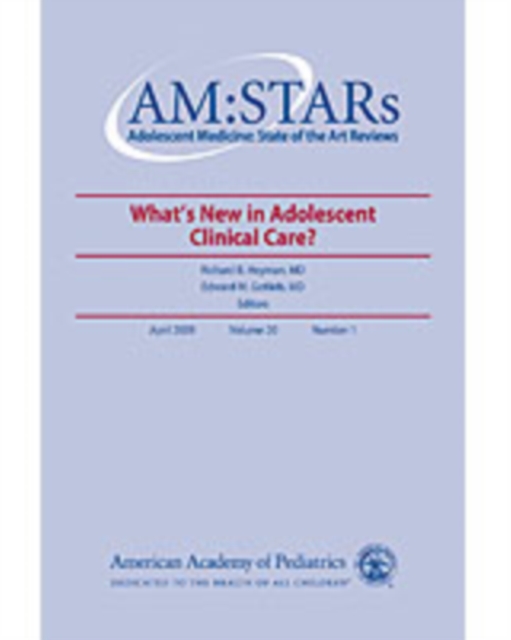 AM:STARs What's New in Adolescent Clinical Care? : Adolescent Medicine: State of the Art Reviews, Vol. 20, No. 1, PDF eBook