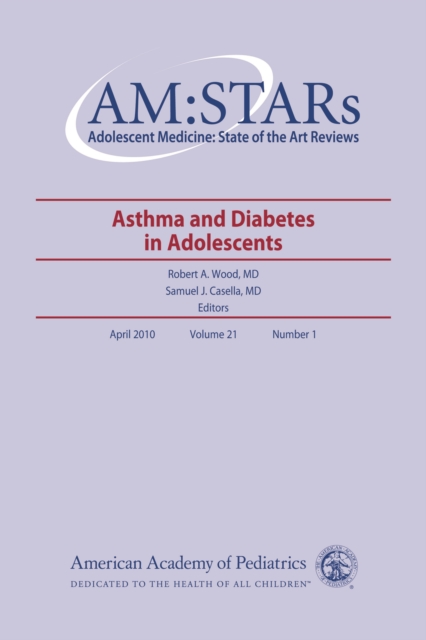 AM:STARs Asthma and Diabetes in Adolescents : Adolescent Medicine: State of the Art Reviews, Vol. 21, No.1, PDF eBook