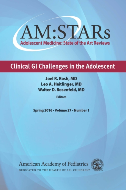 AM:STARs Clinical GI Challenges in the Adolescent : Adolescent Medicine State of the Art Reviews, Vol 27 Number 1, PDF eBook