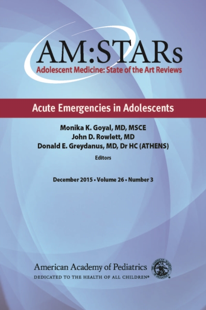 AM:STARs Acute Emergencies in Adolescents : Adolescent Medicine State of the Art Reviews, PDF eBook