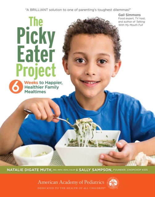 The Picky Eater Project : 6 Weeks to Happier, Healthier Family Mealtimes, Paperback / softback Book
