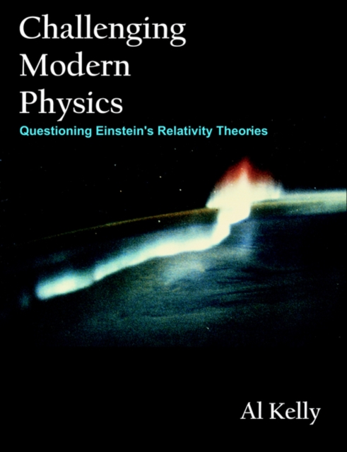 Challenging Modern Physics : Questioning Einstein's Relativity Theories, Paperback / softback Book