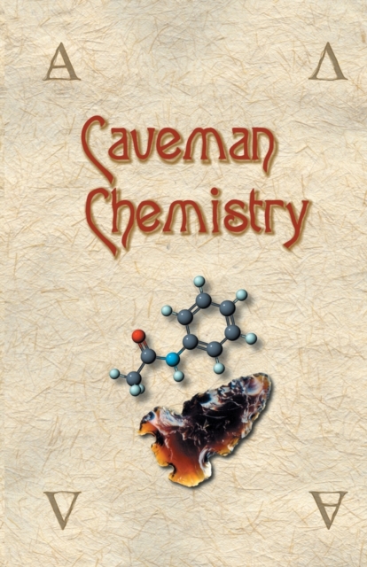 Caveman Chemistry : 28 Projects, from the Creation of Fire to the Production of Plastics, Paperback / softback Book