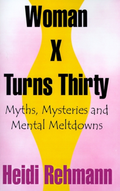 Woman X Turns Thirty : Myths, Mysteries and Mental Meltdowns, Paperback / softback Book