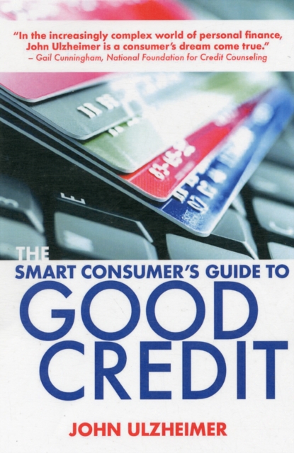 The Smart Consumer's Guide to Good Credit : How to Earn Good Credit in a Bad Economy, Paperback / softback Book