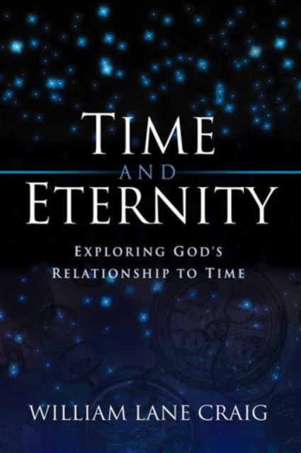 Time and Eternity : Exploring God's Relationship to Time, Paperback / softback Book
