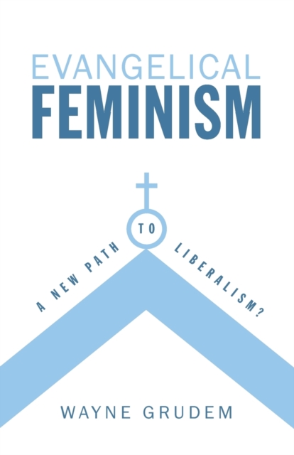 Evangelical Feminism : A New Path to Liberalism?, Paperback / softback Book