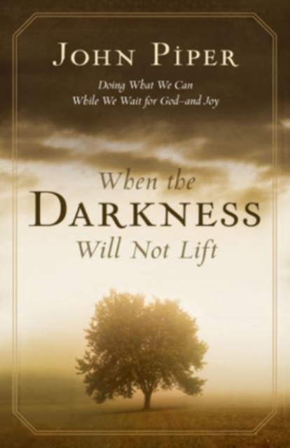 When the Darkness Will Not Lift : Doing What We Can While We Wait for God--and Joy, Paperback / softback Book