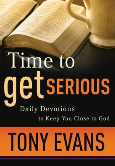 Time to Get Serious : Daily Devotions to Keep You Close to God, Paperback / softback Book
