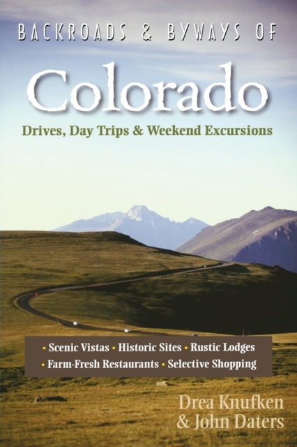 Backroads & Byways of Colorado : Drives, Day Trips & Weekend Excursions, Paperback / softback Book