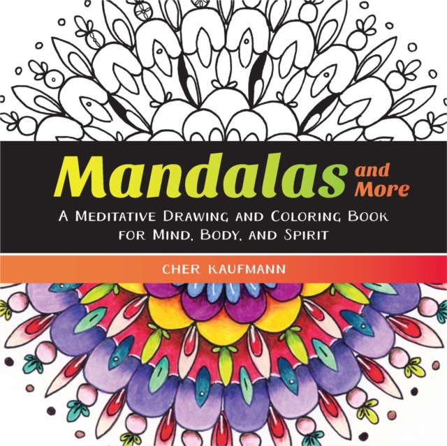 Mandalas and More : A Meditative Drawing and Coloring Book for Mind, Body, and Spirit, Paperback / softback Book