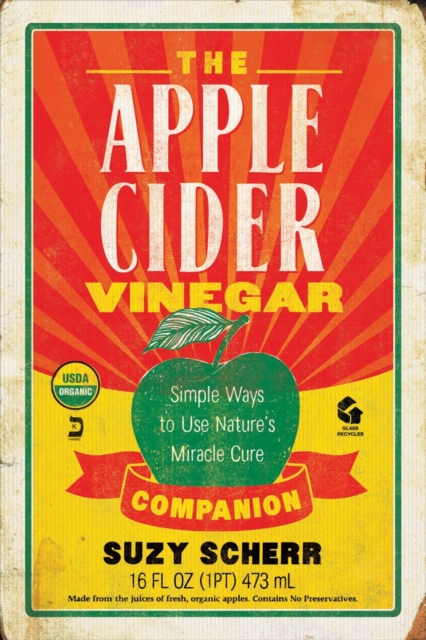 The Apple Cider Vinegar Companion : Simple Ways to Use Nature's Miracle Cure, Paperback / softback Book