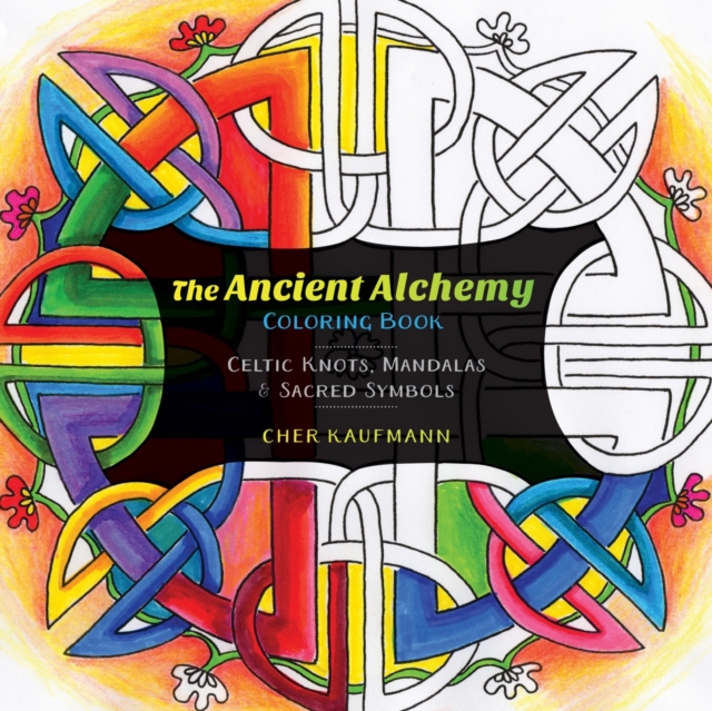 The Ancient Alchemy Coloring Book : Celtic Knots, Mandalas, and Sacred Symbols, Paperback / softback Book