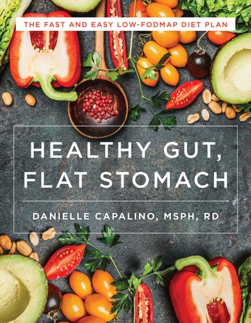 Healthy Gut, Flat Stomach : The Fast and Easy Low-FODMAP Diet Plan, Paperback / softback Book
