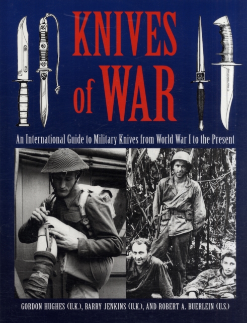 Knives of War : An International Guide to Military Knives from World War I to the Present, Paperback Book