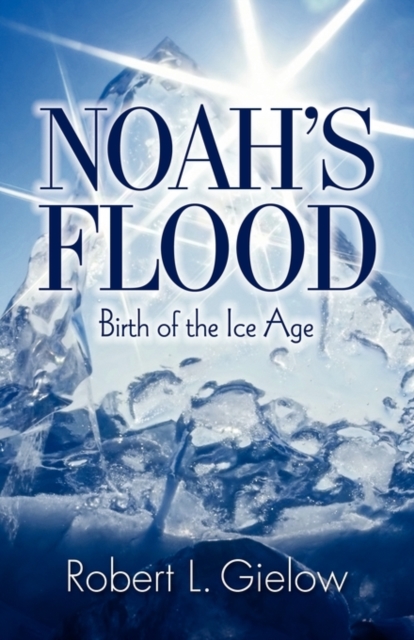 Noah's Flood - Birth of the Ice Age, Paperback / softback Book