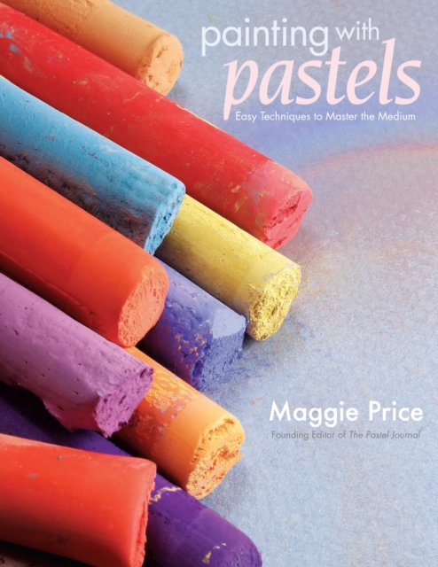 Painting with Pastels : Easy Techniques to Master the Medium, Paperback / softback Book