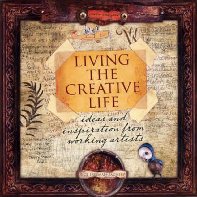 Living the Creative Life : Ideas and Inspiration from Working Artists, Paperback / softback Book