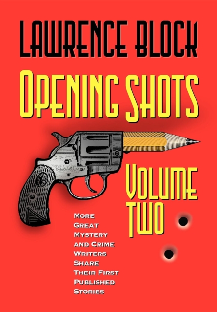 Opening Shots - Volume Two : More Great Mystery and Crime Writers Share Their First Published Stories, Paperback / softback Book