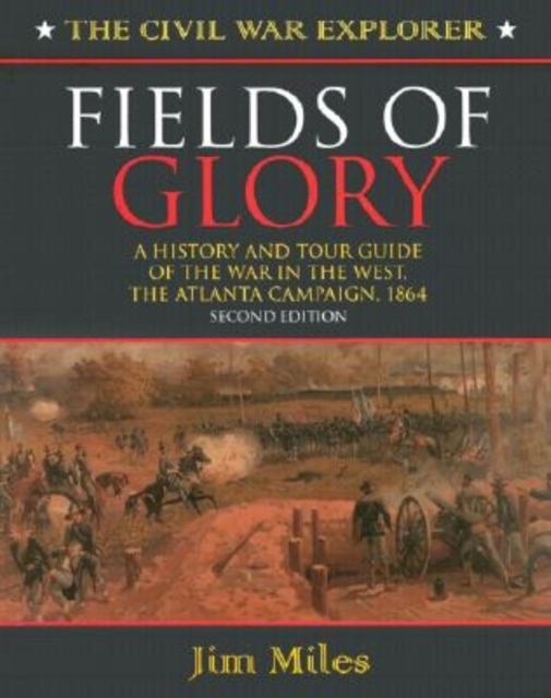 Fields of Glory : A History and Tour Guide of the War in the West, the Atlanta Campaign, 1864, Paperback / softback Book