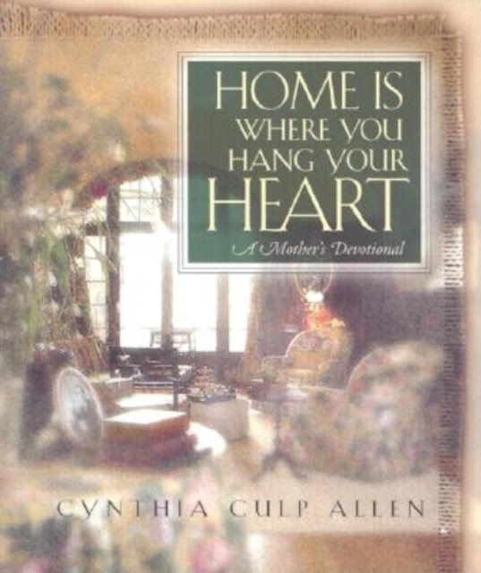 Home Is Where You Hang Your Heart : A Mother's Devotional, Paperback / softback Book