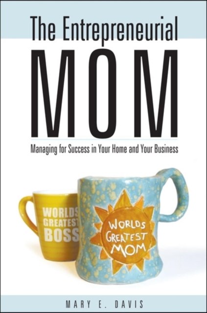 The Entrepreneurial Mom : Managing for Success in Your Home and Your Business, Paperback / softback Book