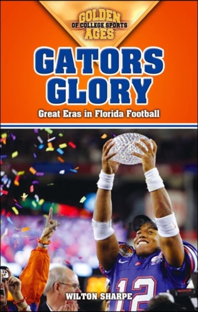Gators Glory : Great Eras in Florida Football, Paperback / softback Book