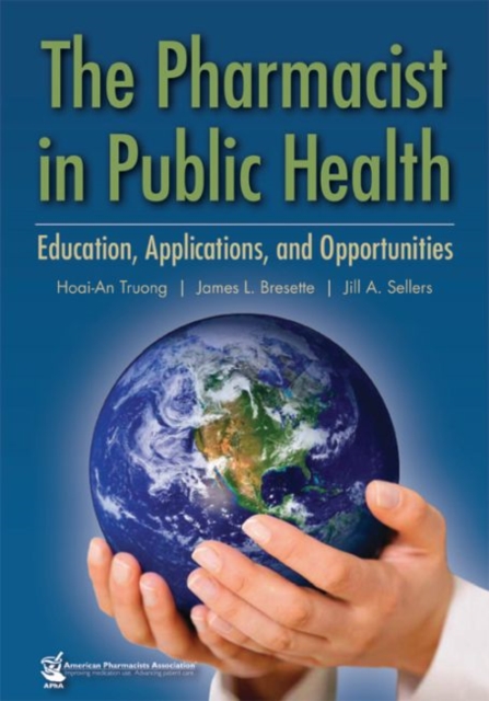 The Pharmacist in Public Health : Education, Applications, and Opportunities, Hardback Book