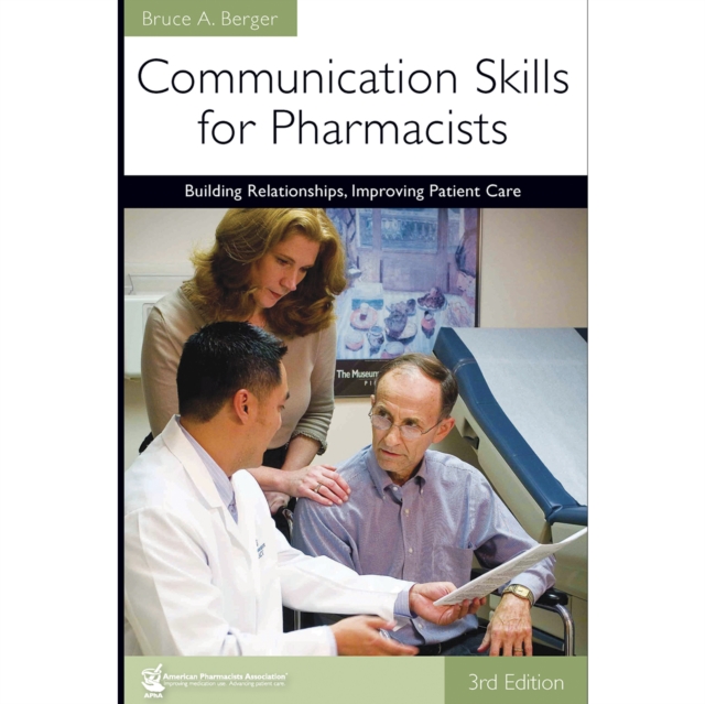 Communication Skills for Pharmacists: Building Relationships, Improving Patient Care, 3e : Building Relationships, Improving Patient Care, EPUB eBook