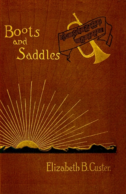 Boots and Saddles : Or Life in Dakota with General Custer, Paperback / softback Book