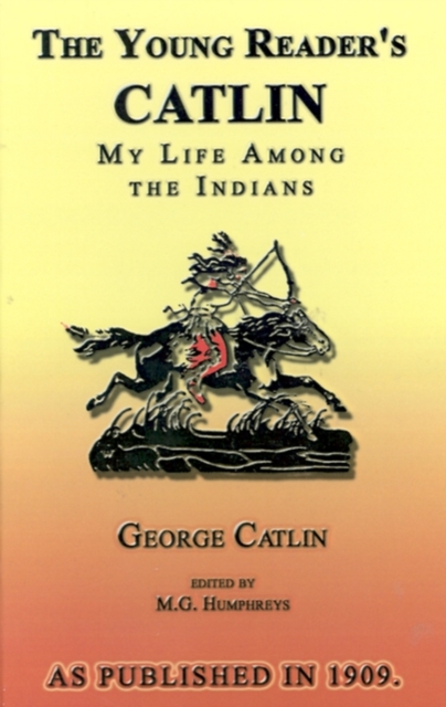 The Young Reader's Catlin : My Life Among the Indians, Paperback / softback Book
